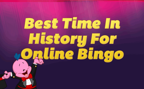 Best Time In History For Online Bingo