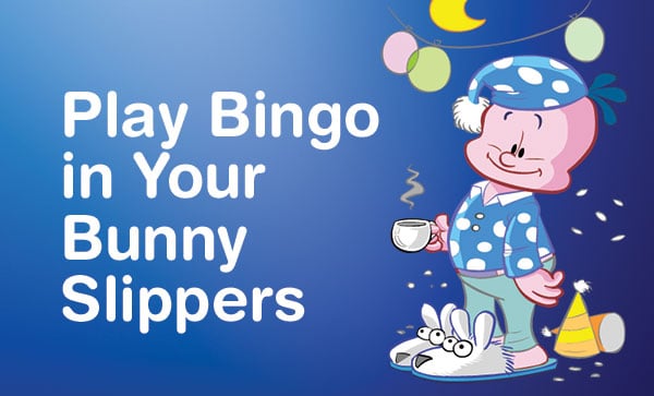 Play Bingo in Your Bunny Slippers
